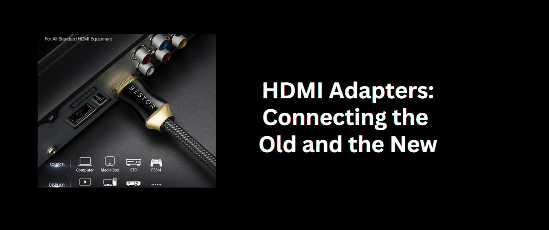 HDMI Adapters: Connecting the Old and the New