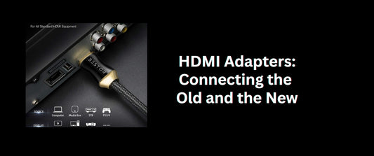 HDMI Adapters: Connecting the Old and the New