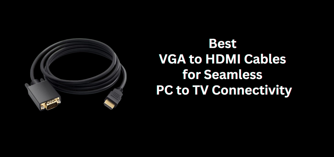 Best VGA to HDMI Cables for Seamless PC to TV Connectivity: Spotlight on Bestor Cables
