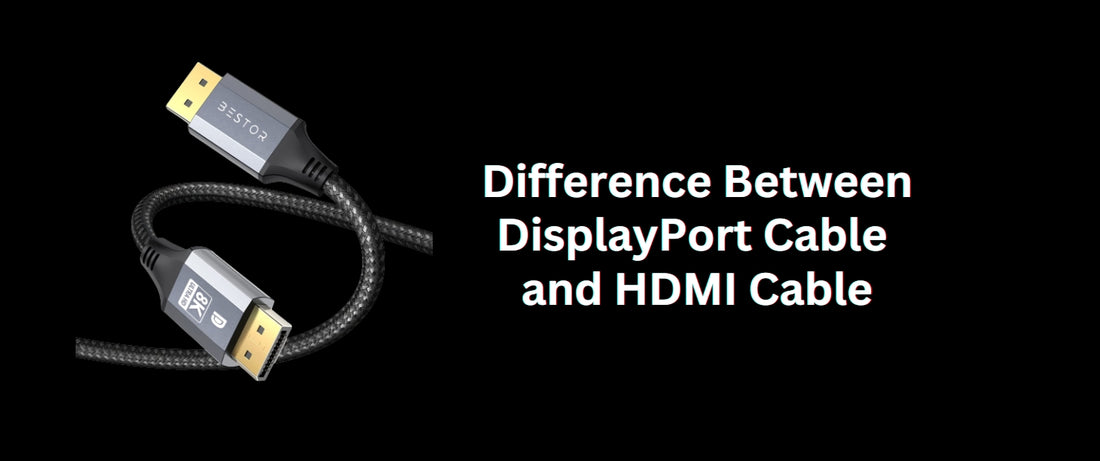 Difference Between DisplayPort Cable and HDMI Cable