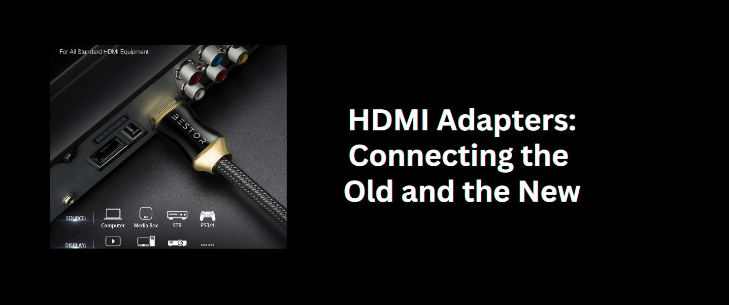 HDMI Adapters: Connecting the Old and the New