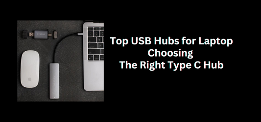 Top USB Hubs for Laptops: Choosing the Right Type C USB Hub for Your Needs